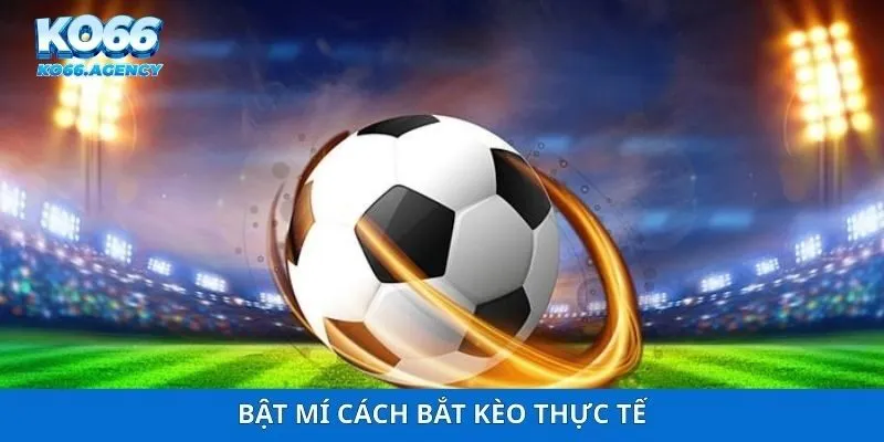 Bật mí cách bắt kèo thực tế