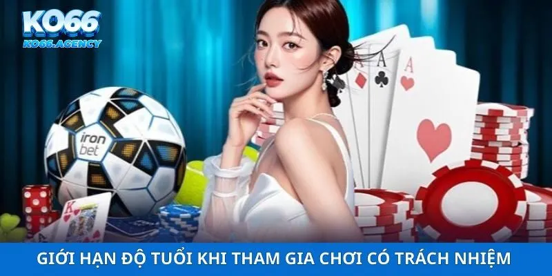 Giới hạn độ tuổi khi tham gia chơi có trách nhiệm