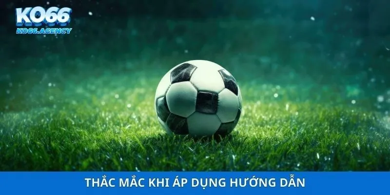 Thắc mắc khi áp dụng hướng dẫn